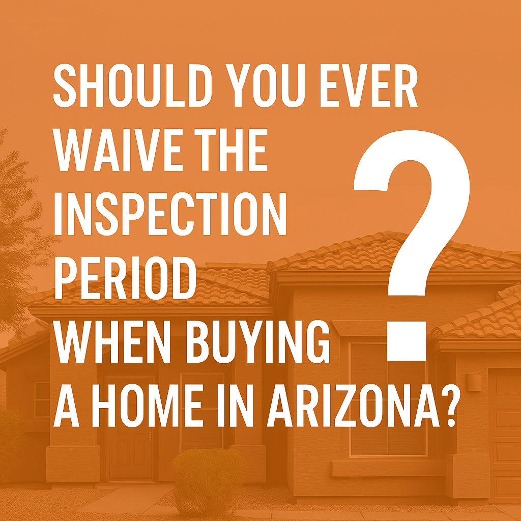Image with the words should you ever waive the inspection period when buying a home in Arizona?